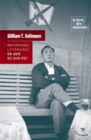 William T. Vollmann, Le roi de l'opium et autres enquêtes en Asie du Sud-Est, [France] : Éditions Tristram, 2011.
