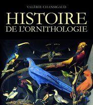 Valérie Chansigaud, Histoire de l'ornithologie, Paris : Delachaux et Niestlé, 2014.